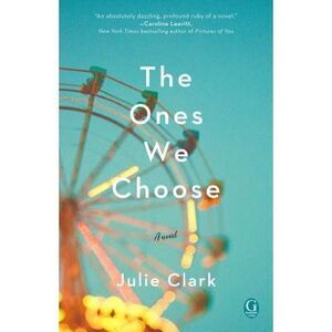 The Ones We Choose -- Julie Clark